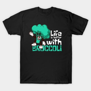 Life Is Better With Broccoli Funny T-Shirt